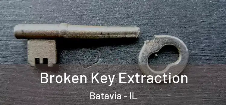  Broken Key Extraction Batavia - IL