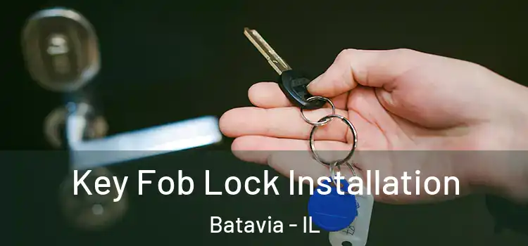 Key Fob Lock Installation Batavia - IL